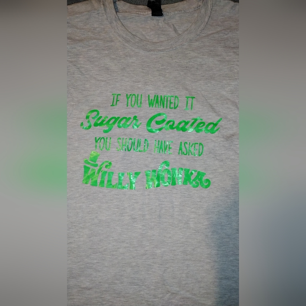 "If you wanted it sugar coated you should have asked Willy Wonka" gray t-shirt